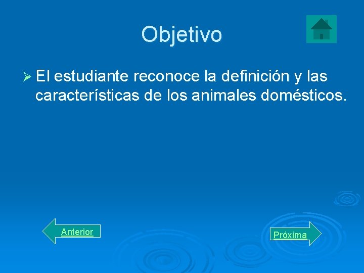 Objetivo Ø El estudiante reconoce la definición y las características de los animales domésticos.