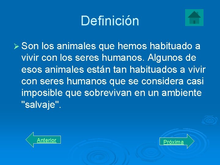 Definición Ø Son los animales que hemos habituado a vivir con los seres humanos.