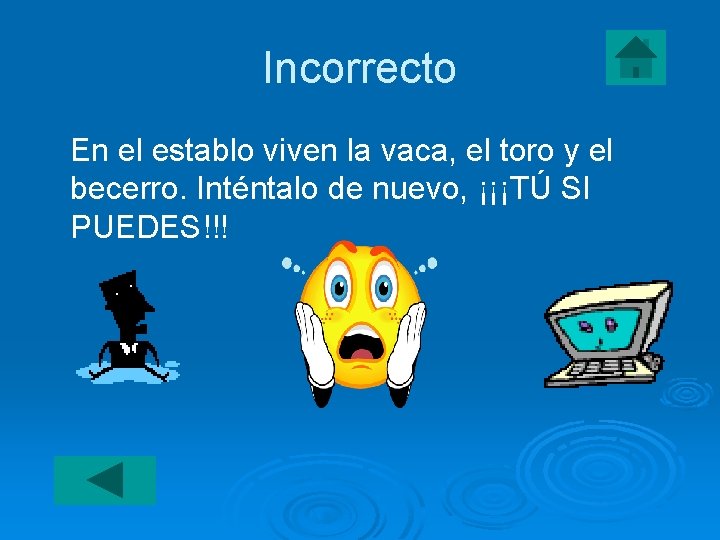 Incorrecto En el establo viven la vaca, el toro y el becerro. Inténtalo de