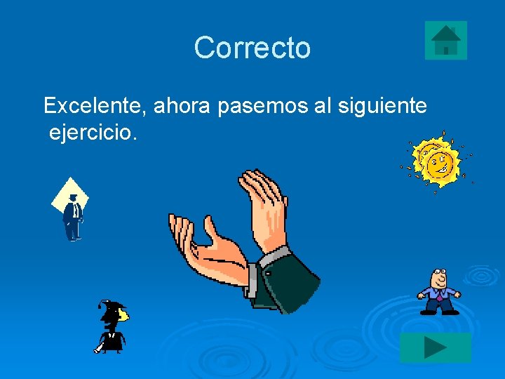 Correcto Excelente, ahora pasemos al siguiente ejercicio. 