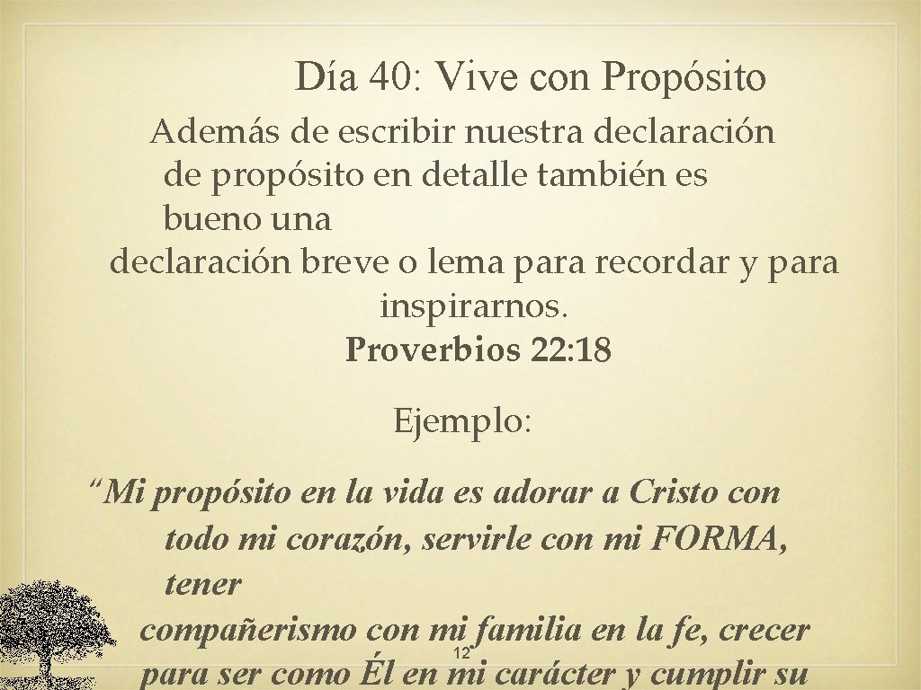 Día 40: Vive con Propósito Además de escribir nuestra declaración de propósito en detalle