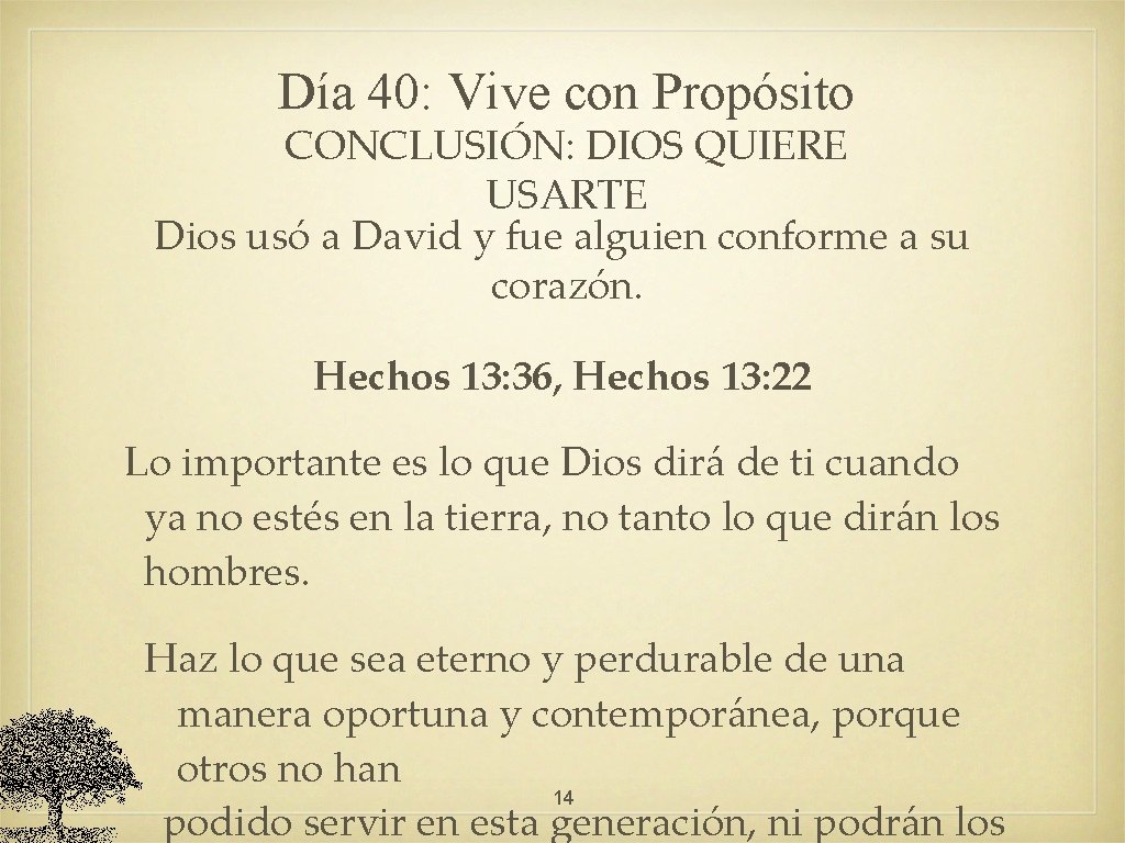 Día 40: Vive con Propósito CONCLUSIÓN: DIOS QUIERE USARTE Dios usó a David y