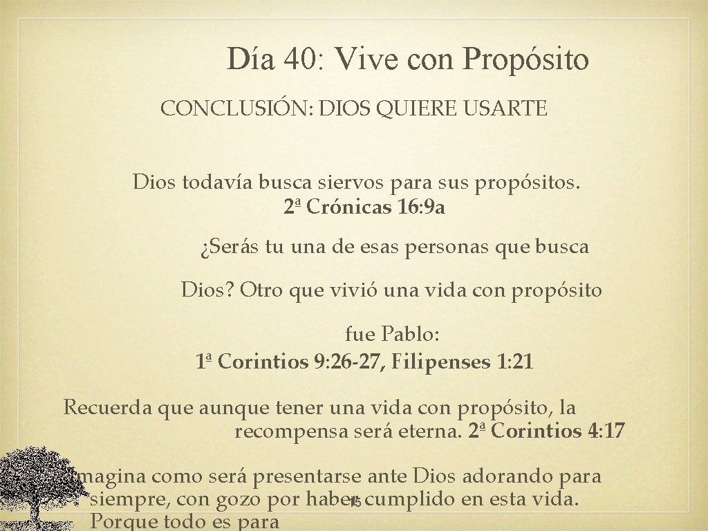 Día 40: Vive con Propósito CONCLUSIÓN: DIOS QUIERE USARTE Dios todavía busca siervos para