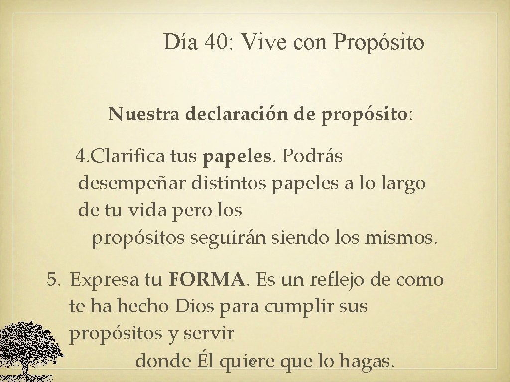 Día 40: Vive con Propósito Nuestra declaración de propósito: 4. Clarifica tus papeles. Podrás