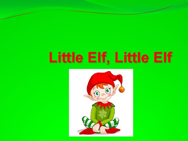 Little Elf, Little Elf 