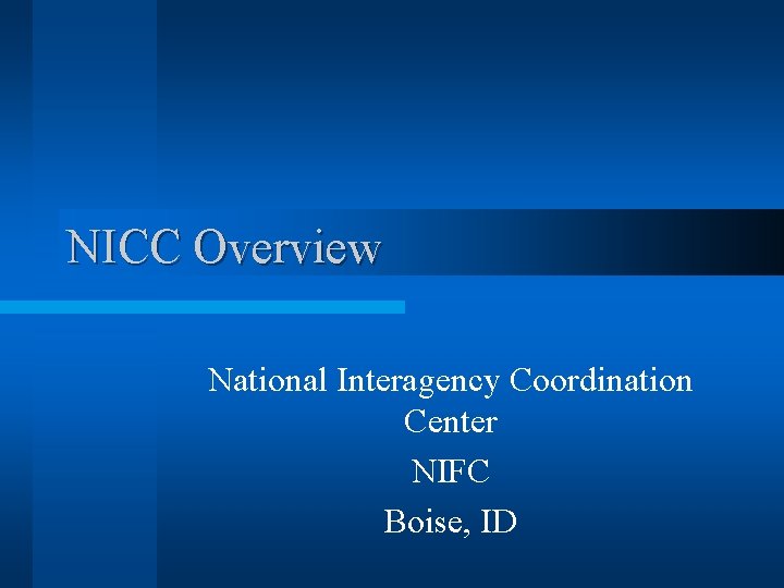 NICC Overview National Interagency Coordination Center NIFC Boise, ID 