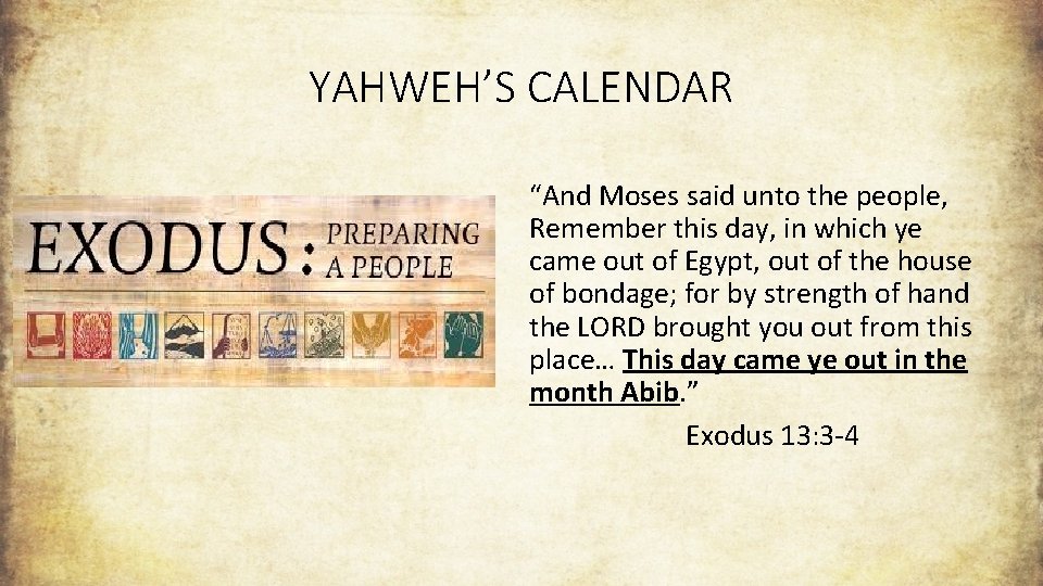 YAHWEH’S CALENDAR “And Moses said unto the people, Remember this day, in which ye