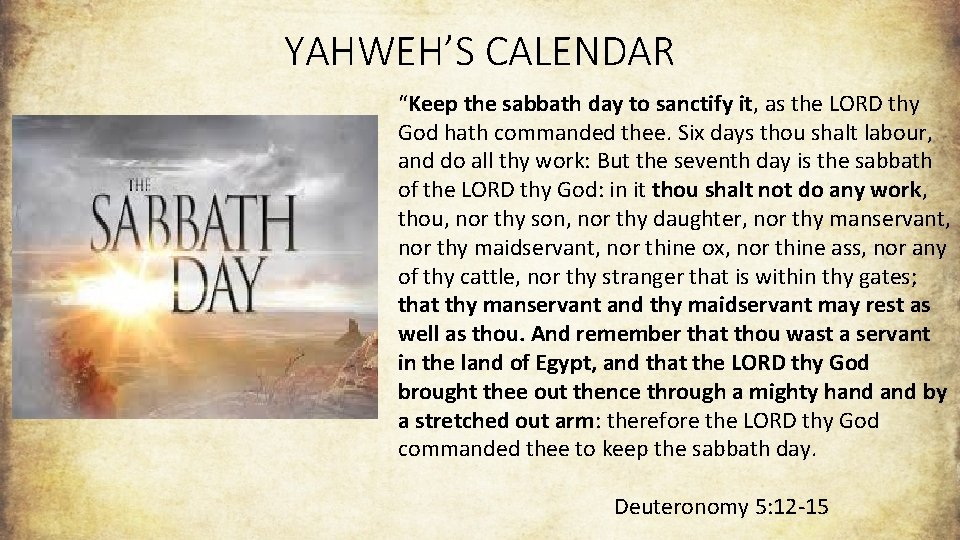 YAHWEH’S CALENDAR “Keep the sabbath day to sanctify it, as the LORD thy God