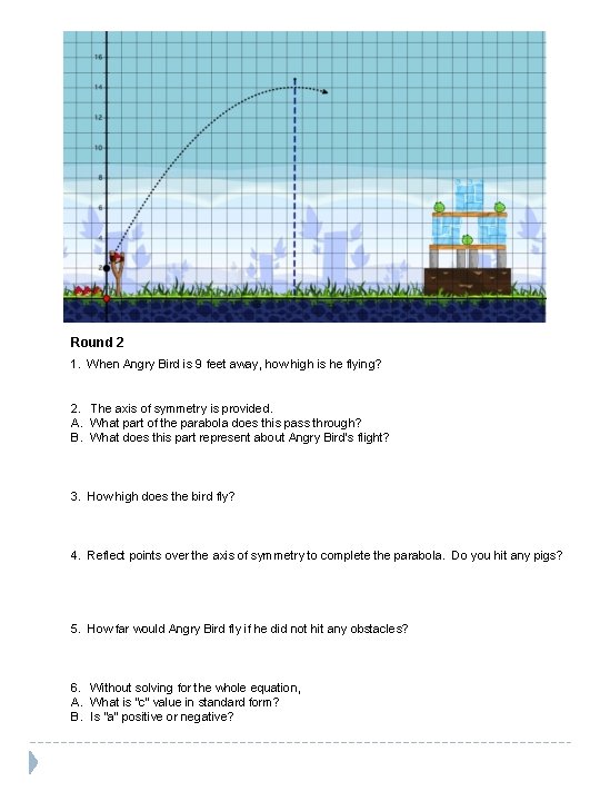 Round 2 1. When Angry Bird is 9 feet away, how high is he