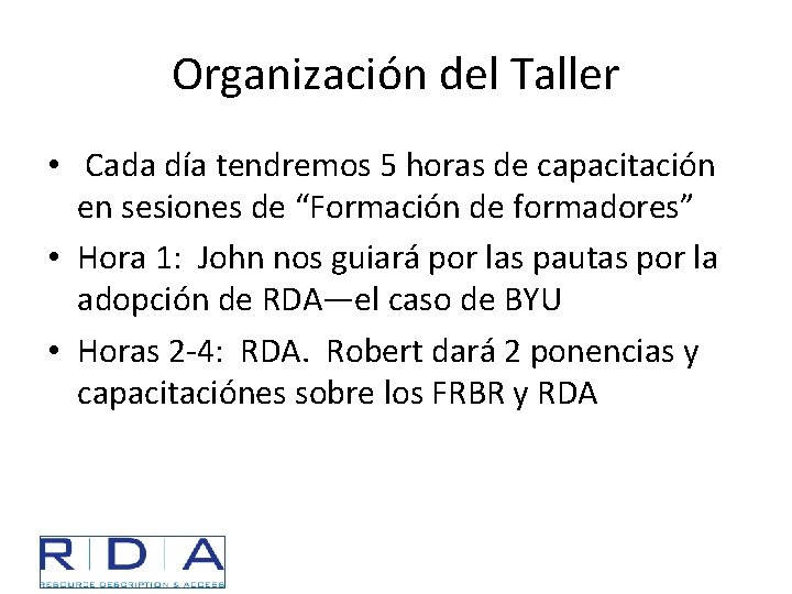 Organización del Taller • Cada día tendremos 5 horas de capacitación en sesiones de