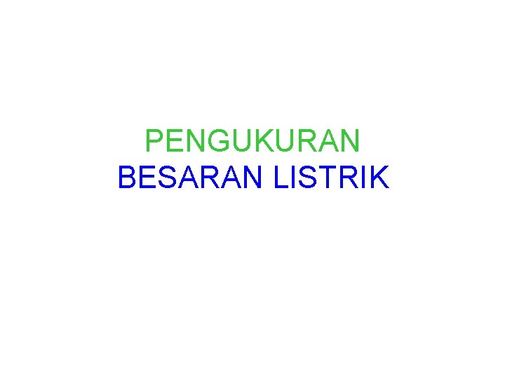 PENGUKURAN BESARAN LISTRIK 