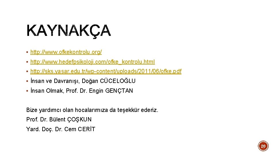 § http: //www. ofkekontrolu. org/ § http: //www. hedefpsikoloji. com/ofke_kontrolu. html § http: //sks. § http: //www. ofkekontrolu. org/ § http: //www. hedefpsikoloji. com/ofke_kontrolu. html § http: //sks.