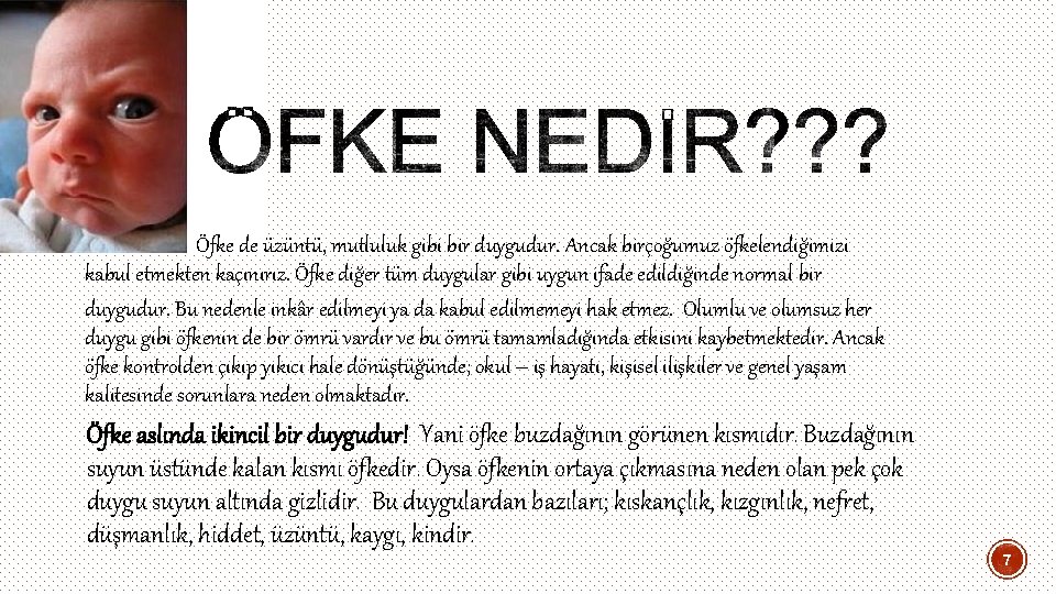 Öfke de üzüntü, mutluluk gibi bir duygudur. Ancak birçoğumuz öfkelendiğimizi kabul etmekten kaçınırız. Öfke Öfke de üzüntü, mutluluk gibi bir duygudur. Ancak birçoğumuz öfkelendiğimizi kabul etmekten kaçınırız. Öfke