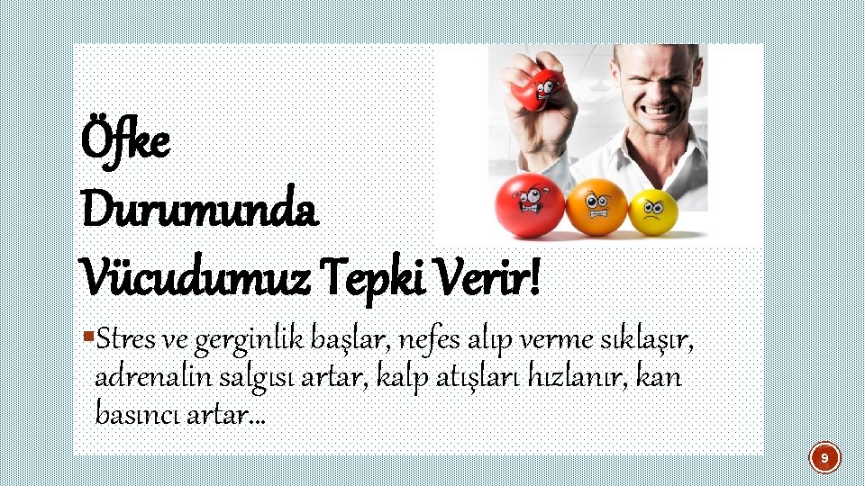 Öfke Durumunda Vücudumuz Tepki Verir! §Stres ve gerginlik başlar, nefes alıp verme sıklaşır, adrenalin Öfke Durumunda Vücudumuz Tepki Verir! §Stres ve gerginlik başlar, nefes alıp verme sıklaşır, adrenalin