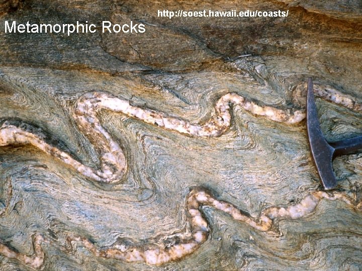 Metamorphic Rocks http: //soest. hawaii. edu/coasts/ 