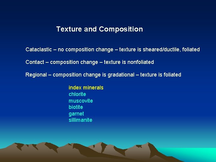 Texture and Composition Cataclastic – no composition change – texture is sheared/ductile, foliated Contact