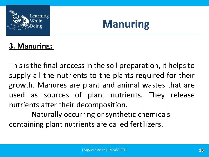 Manuring 3. Manuring: This is the final process in the soil preparation, it helps