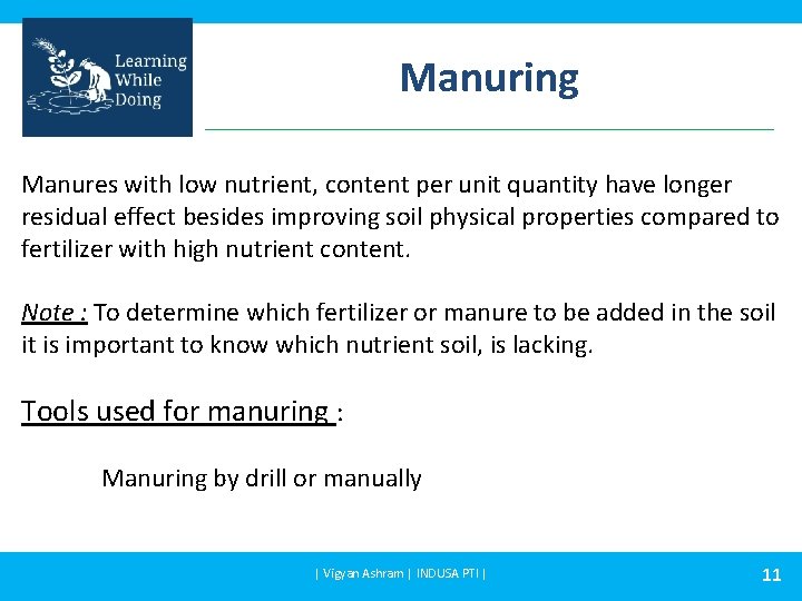 Manuring Manures with low nutrient, content per unit quantity have longer residual effect besides
