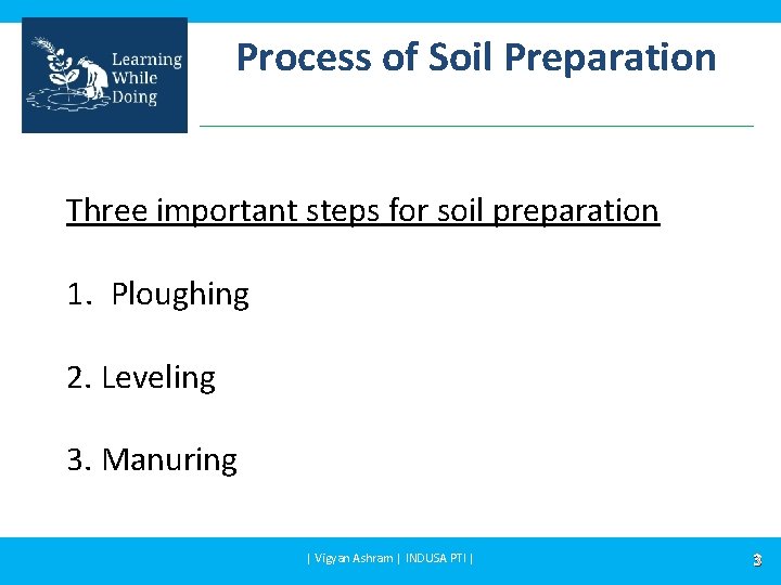 Process of Soil Preparation Three important steps for soil preparation 1. Ploughing 2. Leveling