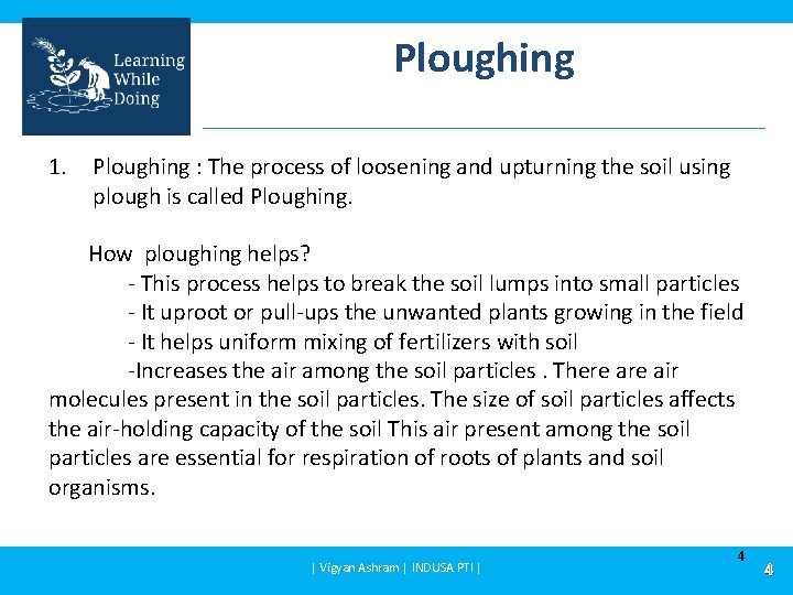 Ploughing 1. Ploughing : The process of loosening and upturning the soil using plough