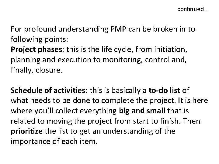 continued… For profound understanding PMP can be broken in to following points: Project phases: