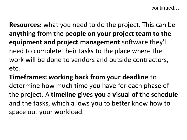 continued… Resources: what you need to do the project. This can be anything from