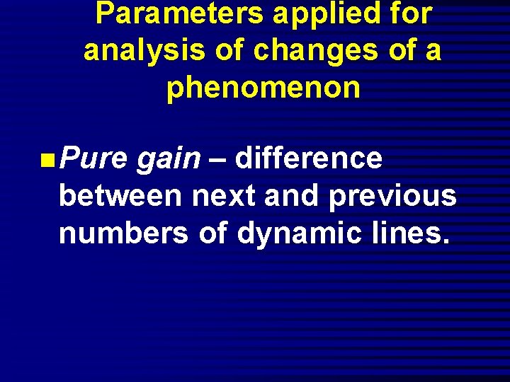 Parameters applied for analysis of changes of a phenomenon n Pure gain – difference