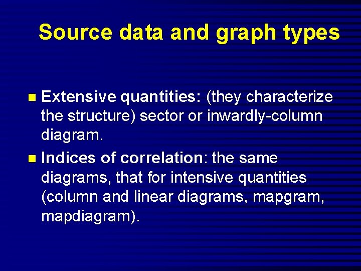 Source data and graph types Extensive quantities: (they characterize the structure) sector or inwardly-column