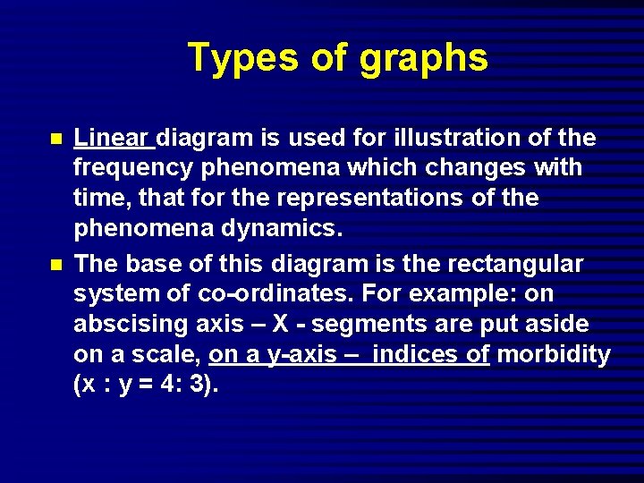 Types of graphs n n Linear diagram is used for illustration of the frequency