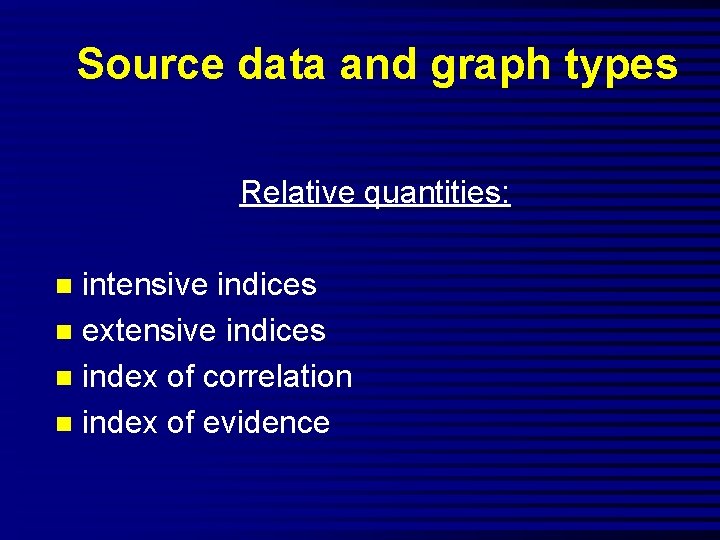 Source data and graph types Relative quantities: intensive indices n extensive indices n index