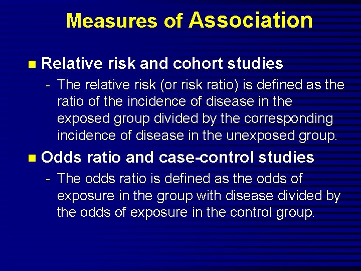 Measures of Association n Relative risk and cohort studies - The relative risk (or