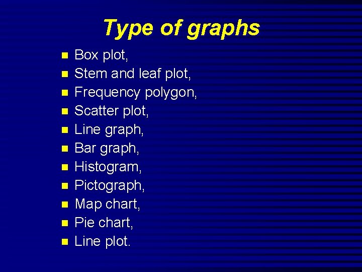 Type of graphs n n n Box plot, Stem and leaf plot, Frequency polygon,