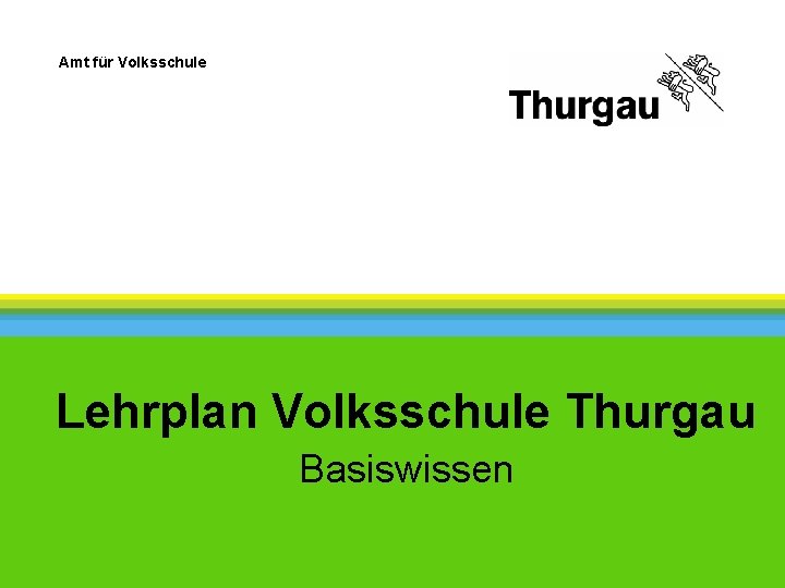 Amt für Volksschule Lehrplan Volksschule Thurgau Basiswissen 