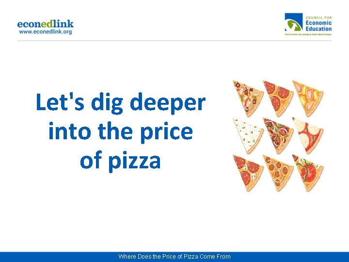 Let's dig deeper into the price of pizza Where Does the Price of Pizza