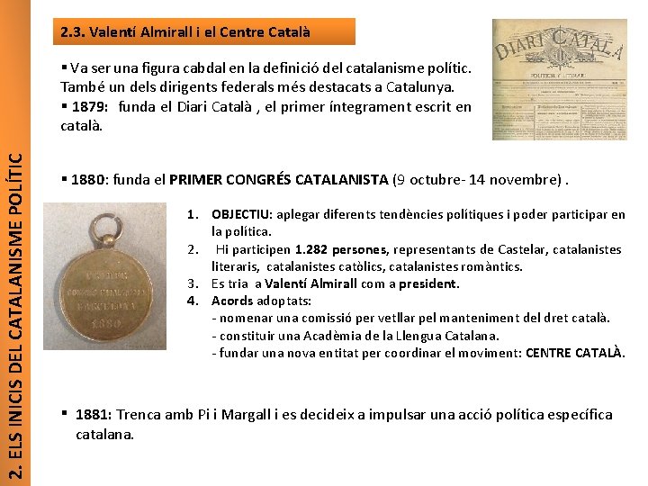 2. 3. Valentí Almirall i el Centre Català 2. ELS INICIS DEL CATALANISME POLÍTIC