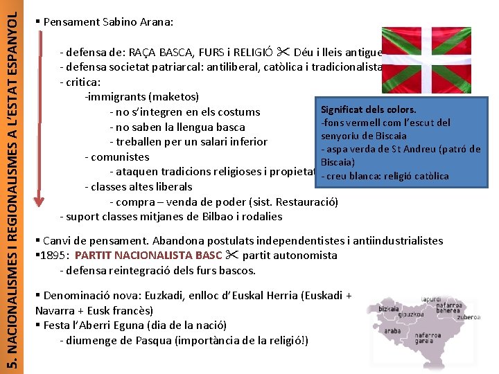 5. NACIONALISMES I REGIONALISMES A L’ESTAT ESPANYOL § Pensament Sabino Arana: - defensa de: