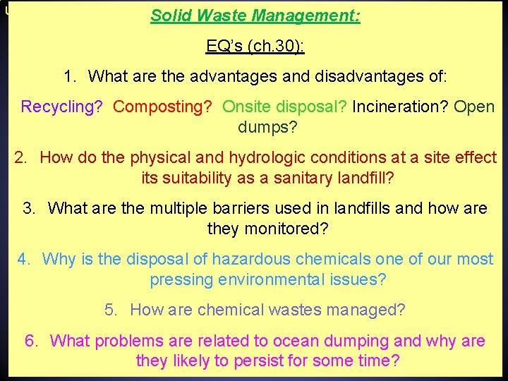 Unit 6 –Health, Risk, Toxicology Solid Waste Management: Ch. 30 EQ’s (ch. 30): 1.