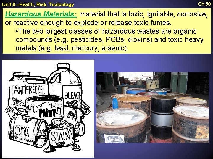 Unit 6 –Health, Risk, Toxicology Ch. 30 Hazardous Materials: material that is toxic, ignitable,