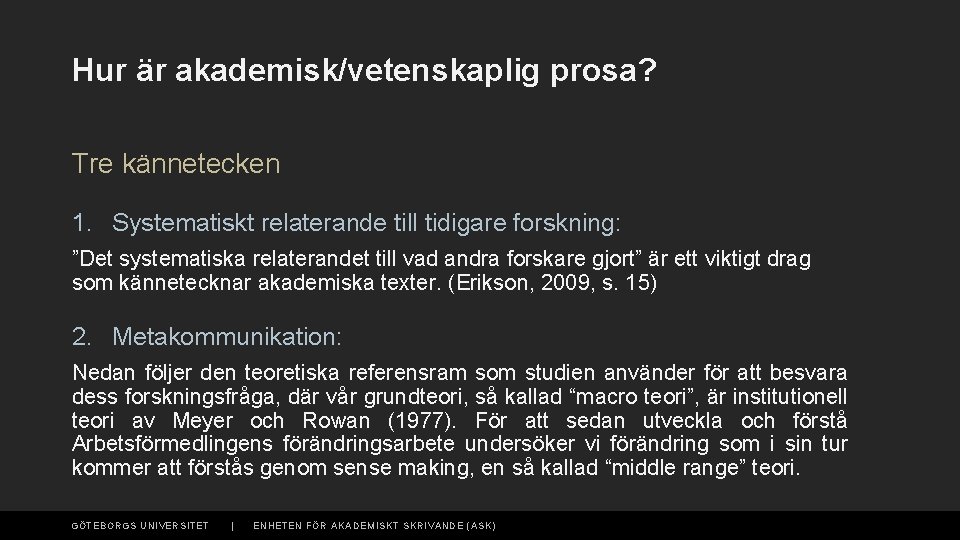 Hur är akademisk/vetenskaplig prosa? Tre kännetecken 1. Systematiskt relaterande till tidigare forskning: ”Det systematiska