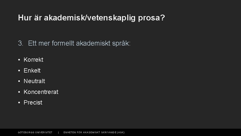 Hur är akademisk/vetenskaplig prosa? 3. Ett mer formellt akademiskt språk: • Korrekt • Enkelt