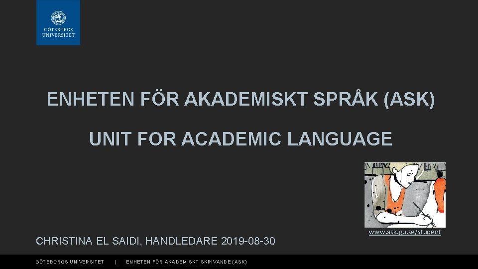 ENHETEN FÖR AKADEMISKT SPRÅK (ASK) UNIT FOR ACADEMIC LANGUAGE CHRISTINA EL SAIDI, HANDLEDARE 2019