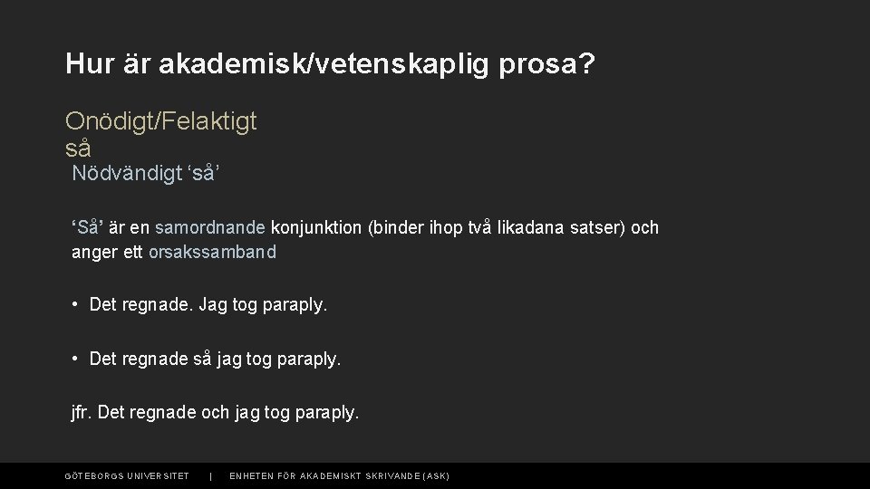 Hur är akademisk/vetenskaplig prosa? Onödigt/Felaktigt så Nödvändigt ‘så’ ‘Så’ är en samordnande konjunktion (binder