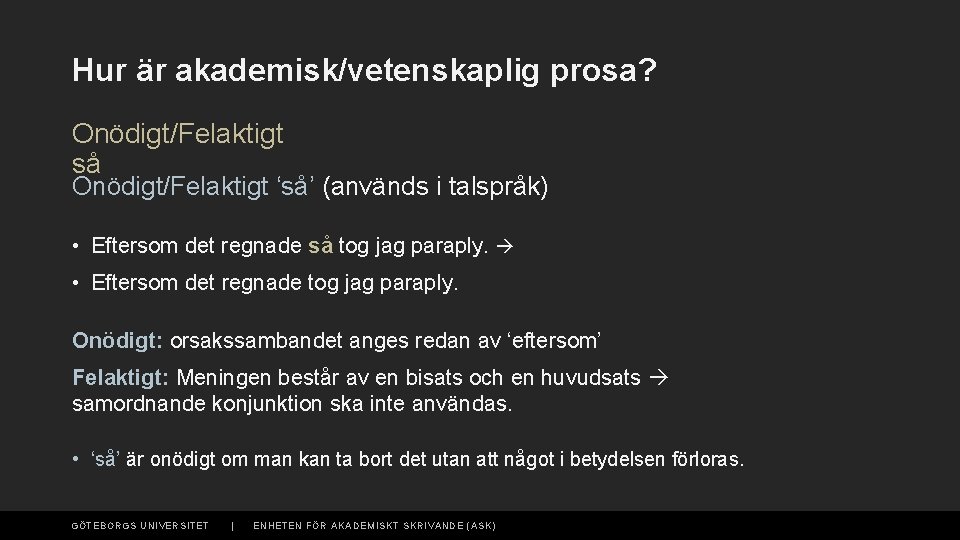 Hur är akademisk/vetenskaplig prosa? Onödigt/Felaktigt så Onödigt/Felaktigt ‘så’ (används i talspråk) • Eftersom det