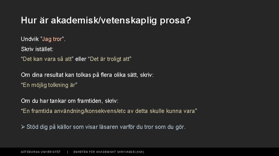 Hur är akademisk/vetenskaplig prosa? Undvik ”Jag tror”. tror Skriv istället: “Det kan vara så