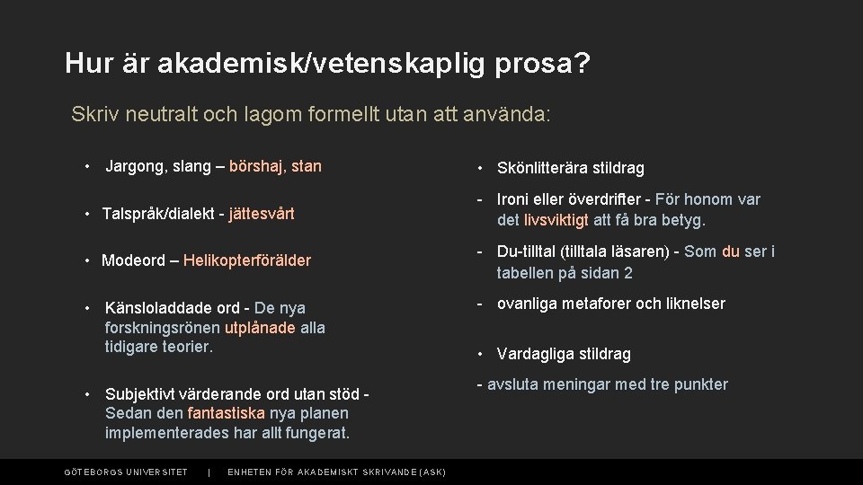 Hur är akademisk/vetenskaplig prosa? Skriv neutralt och lagom formellt utan att använda: • Jargong,