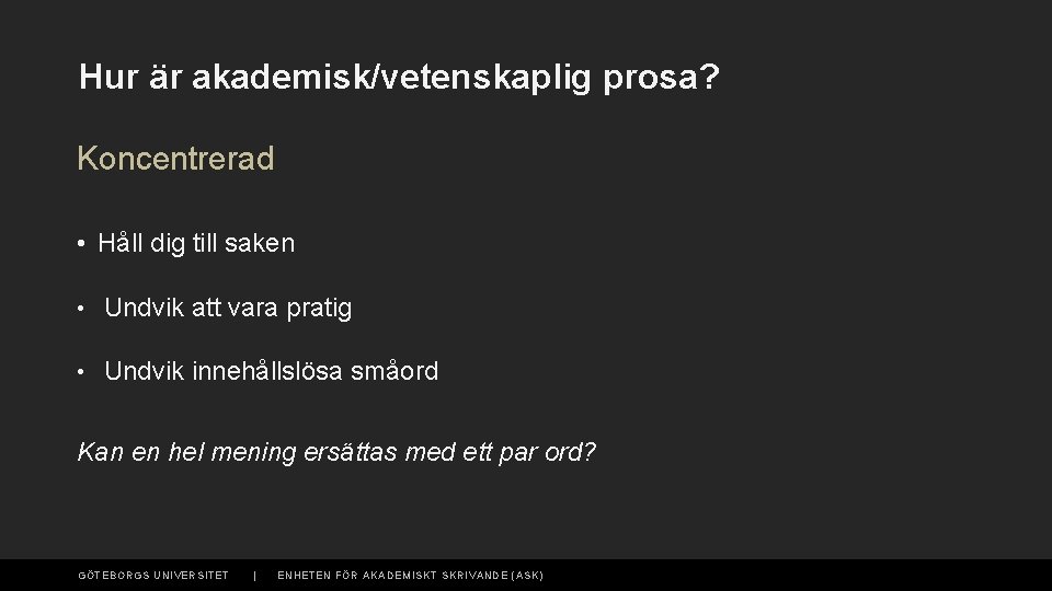 Hur är akademisk/vetenskaplig prosa? Koncentrerad • Håll dig till saken • Undvik att vara