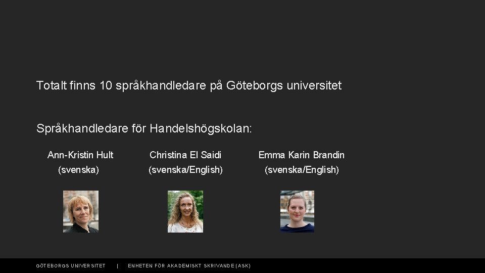 Totalt finns 10 språkhandledare på Göteborgs universitet Språkhandledare för Handelshögskolan: Ann-Kristin Hult Christina El