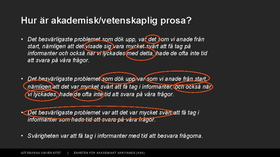 Hur är akademisk/vetenskaplig prosa? • Det besvärligaste problemet som dök upp, var det som