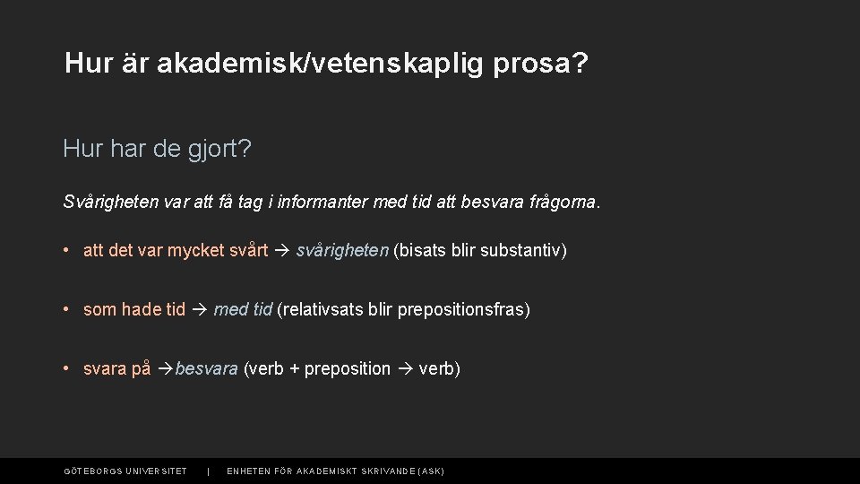 Hur är akademisk/vetenskaplig prosa? Hur har de gjort? Svårigheten var att få tag i