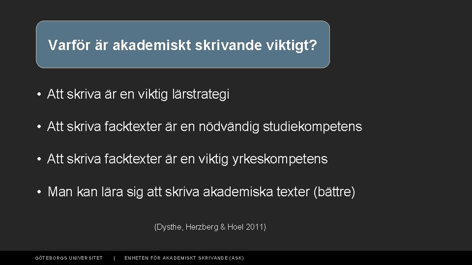 Varför är akademiskt skrivande viktigt? • Att skriva är en viktig lärstrategi • Att